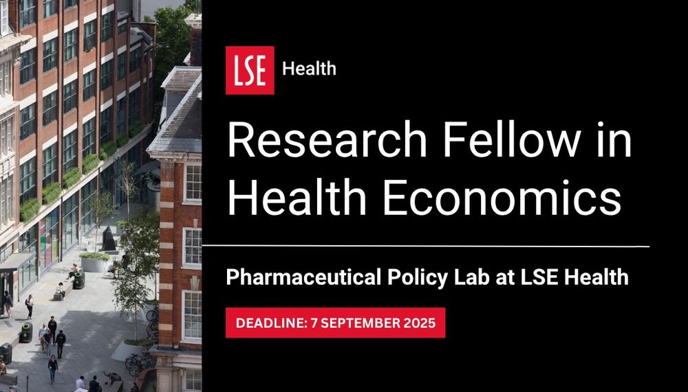 A promotional title card for the role, with the red LSE Health branding on a black background and an image of the LSE campus. It reads: 
Research Fellow in Health Economics
Pharmaceutical Policy Lab at LSE Health
DEADLINE: 7 SEPTEMBER 2025