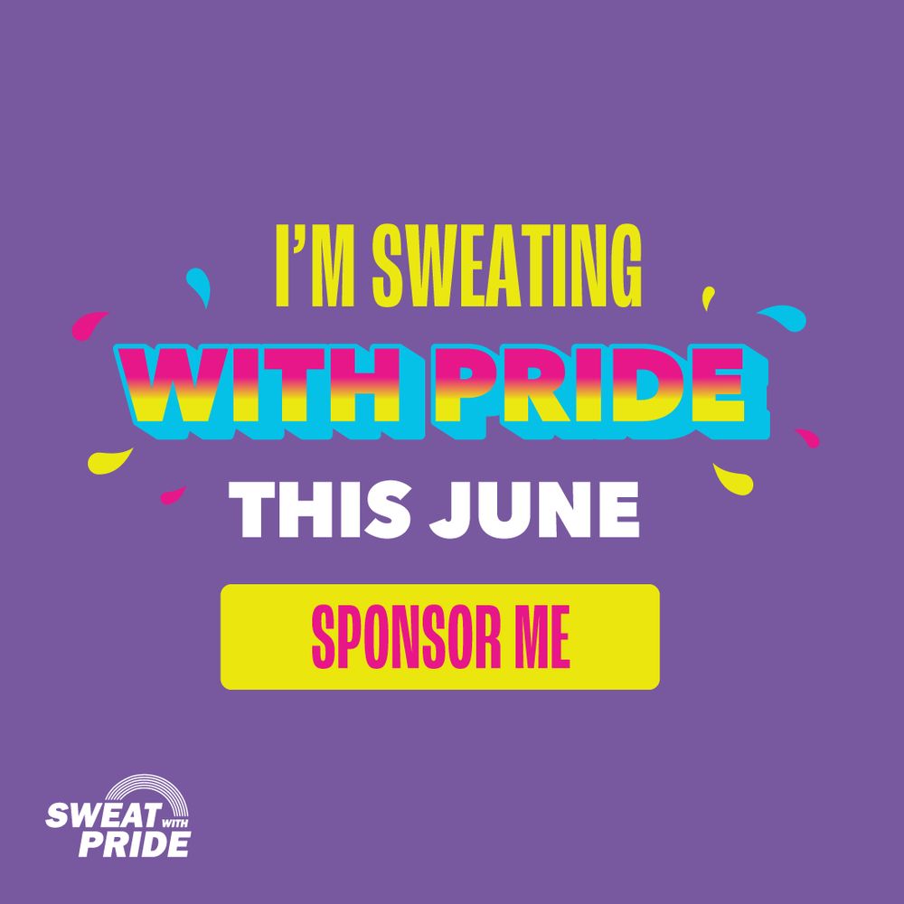 Text reads "I'm sweating with Pride this June, Sponsor Me!" The lettering is yellow, pink, white and blue against a purple background. The Sweat with Pride logo is in the bottom left corner.