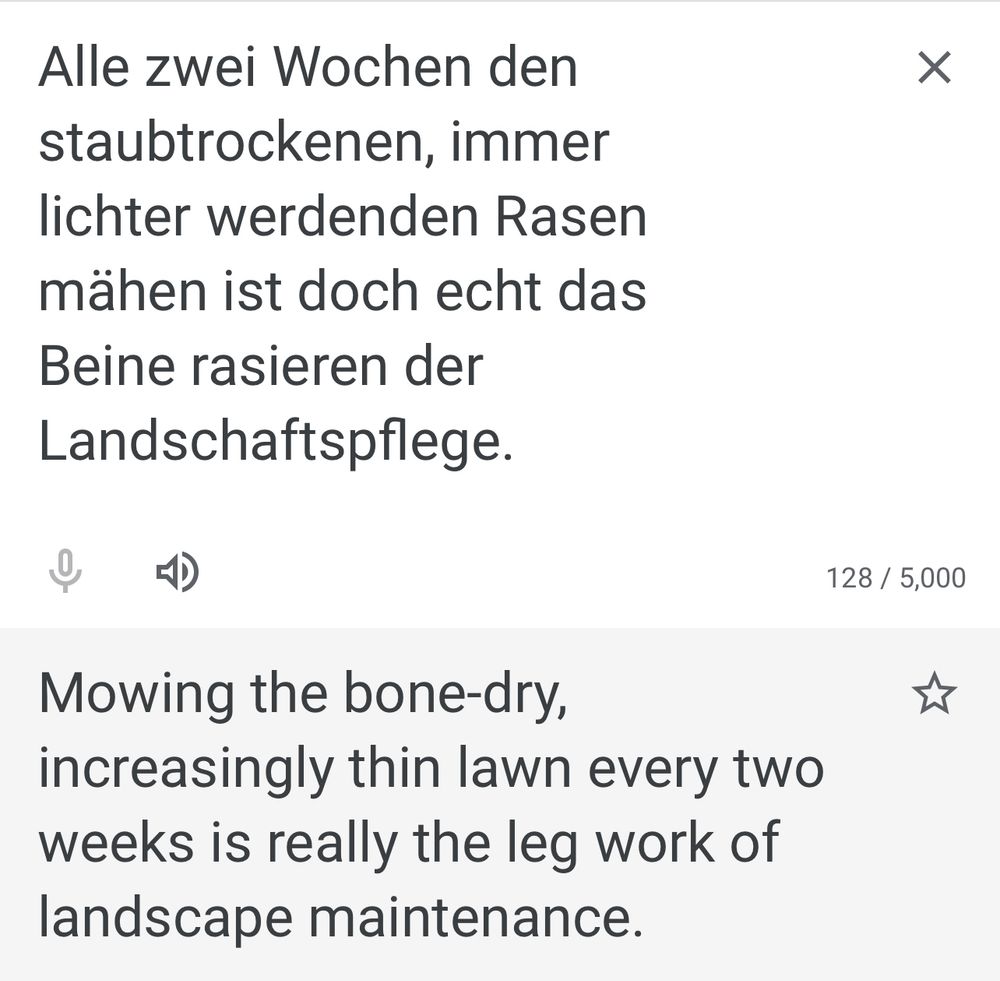 Screenshot of the quoted skeet's text in Google Translate, German to English. Google mistranslates to "Mowing the bone-dry,
increasingly thin lawn every two weeks is really the leg work of landscape maintenance."