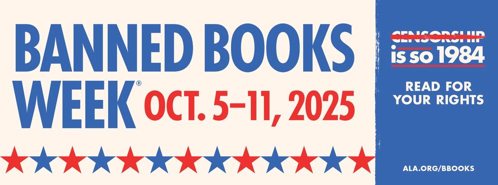 A graphic that reads BANNED BOOKS WEEK, Oct 5 - 11, 2025. 

Censorship is so 1984. Read for your rights. ala.org/bbooks