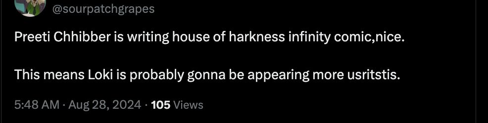 A tweet from @/sourpatchgrapes that reads: "Preeti Chhibber is writing house of harkness infinity comic,nice.

This means Loki is probably gonna be appearing more."