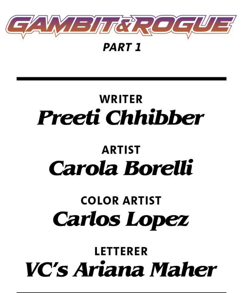 The credits page for Love Unlimited #61.

"Gambit & Rogue
Part 1
Writer: Preeti Chhibber
Artist: Carola Borelli
Color Artist: Carlos Lopez
Letterer: VC's Ariana Maher" 
