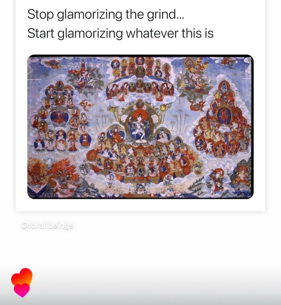Stop glamorizing the grind...
Start glamorizing whatever this is
@rorallbeings
Dakini intiation only Thanka ask your Rinpoche to describe it to you 🙏
