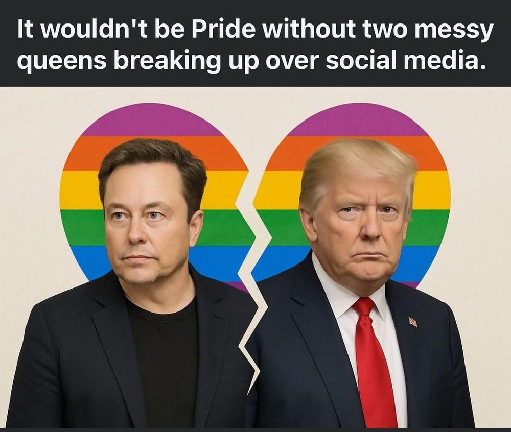 Elon Musk and Donald Trump in front of a broken rainbow heart, with the caption: "It wouldn't be Pride without two messy queens breaking up over social media."
