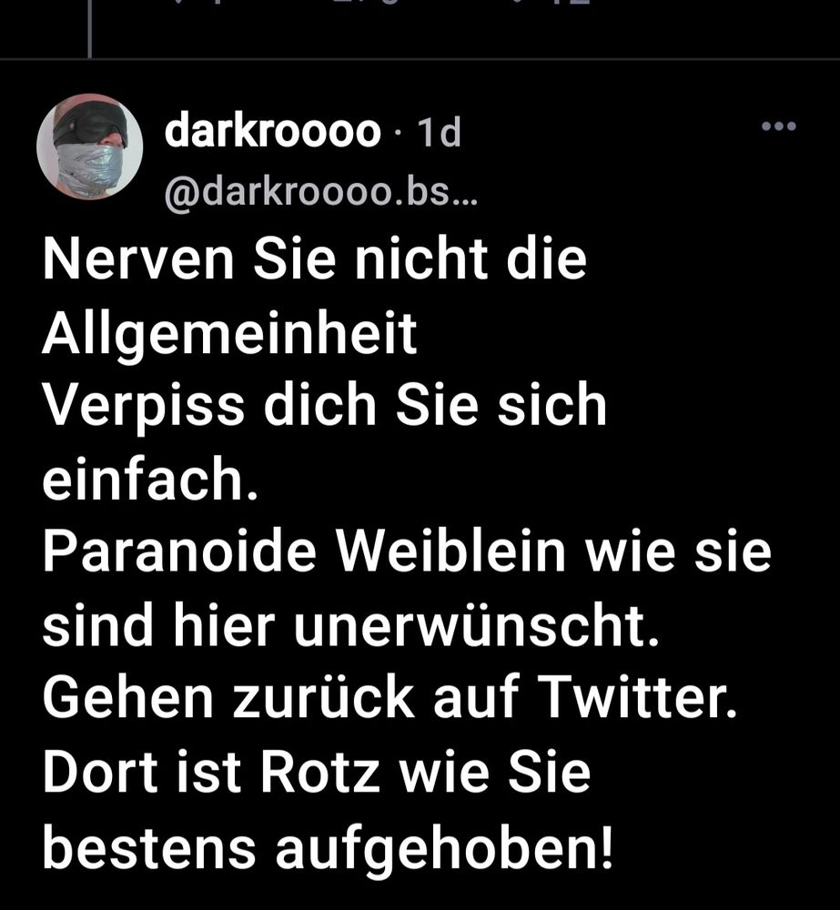 Post von @darkroooo, den ich nicht zitieren möchte. (Irgendwas mit Verpiss dich, Rotz und paranoide Weiblein.)
