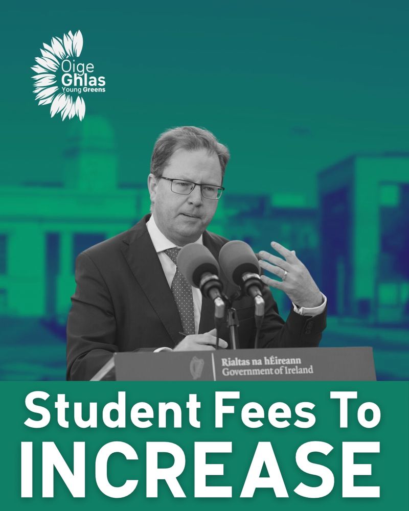 Large text that says “student fees to increase” with a picture of minister for higher education James Lawless. The Óige Ghlas Young Greens logo is in the top left