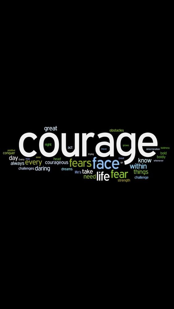 "COURAGE" and associated words such as "fears," life," "daring," etc.
