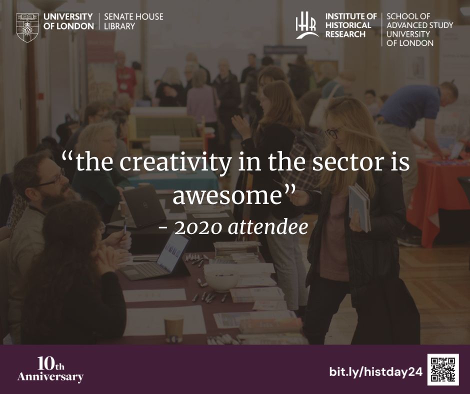 Testimonial from a 2020 History Day attendee. "The creativity in the sector is awesome". Senate House and IHR logos are in the top corners. A purple banner with the 10th anniversary logo and a link/ QR code to the history day website, where more information can be found, are below.