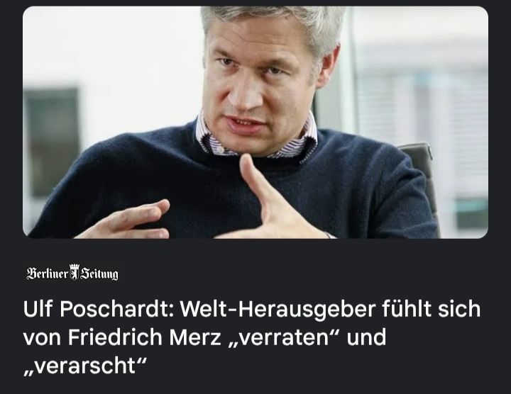Nachrichtenüberschrift: Ulf poschardt; der welt- Herausgeber fühlt sich von Merz verraten und verarscht. mit Bild von Ulf, der unseriös vor sich hin guckt und mit Händen rumfuchtelt, als wäre er kompetent.