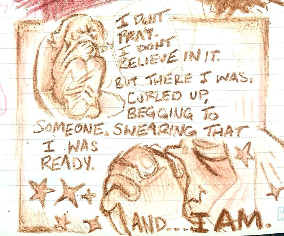 Comic of a girl praying w star around. Text: I don’t pray. I don’t believe in it. But there I was, curled up, begging to someone, swearing that I was ready. And… I AM.