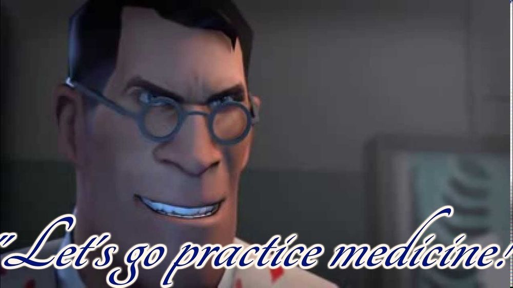 The Medic from Team Fortress 2 with the text "Let's go practice medicine!"