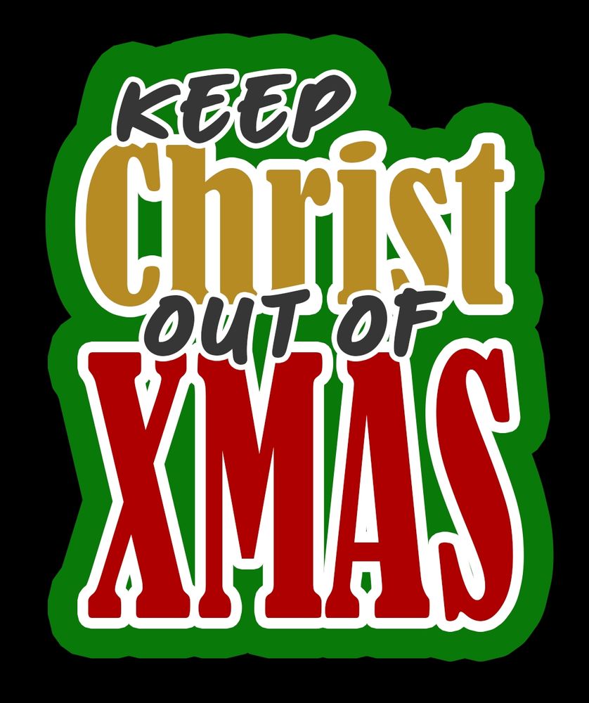 Text that says "keep Christ out of Xmas" stylized for a sticker