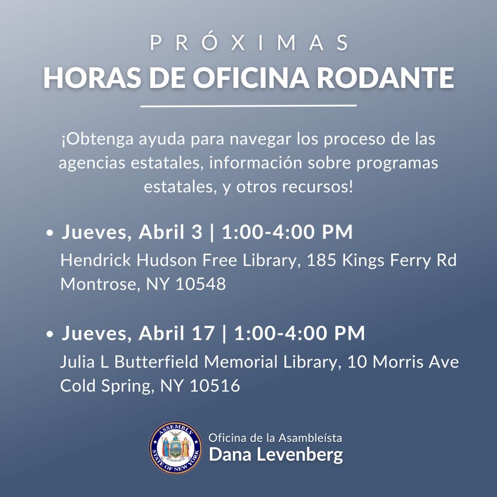 Jueves, Abril 3 | 1:00-4:00 PM. Hendrick Hudson Free Library, 185 Kings Ferry Rd, Montrose, NY 10548. Jueves, Abril 17 | 1:00-4:00 PM, Julia L Butterfield Memorial Library, 10 Morris Ave, Cold Spring, NY 10516