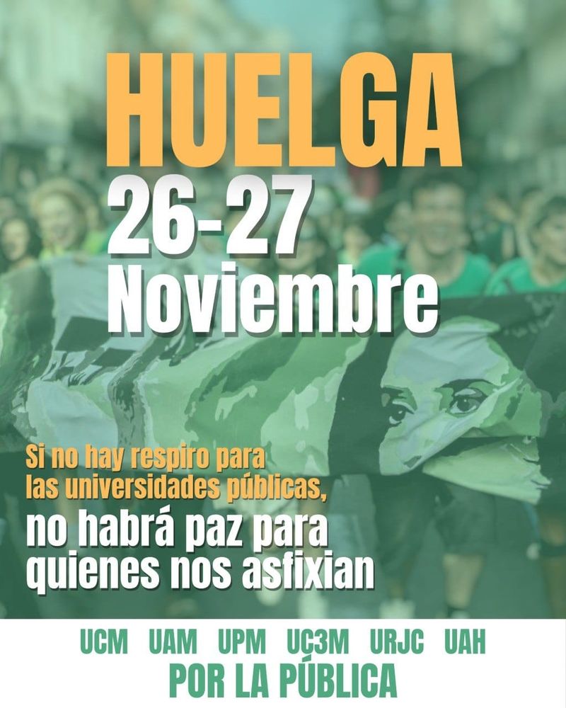 HUELGA 26-27 noviembre.
"Si no hay respiro para las universidades públicas, no habrá paz para quienes nos asfixian".
UCM  UAM  UPM  UC3M  URJC  UAH
POR LA PÚBLICA 