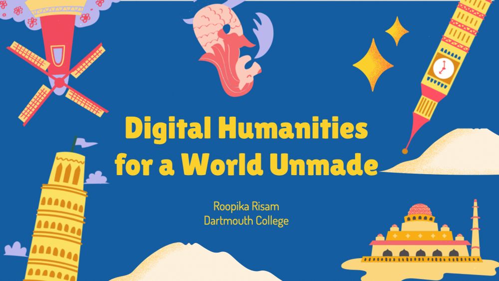 Slide with title Digital Humanities for a World Unmade, blue background with stylized images of a Dutch windmill, Leaning Tower of Pisa, Hagia Sofia, Big Ben, and the Singaporean lion. 