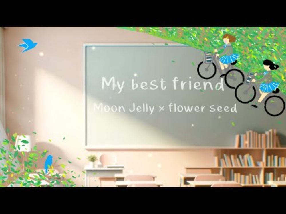 【MV】My best friend / Moon Jelly × flower seed【オリジナル】