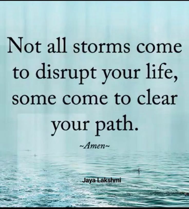 Not all storms come to disrupt your life, some come to clear your path. ~Amen~ Jaya Lakshmi