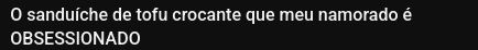 "O sanuiche de tofu crocante que meu namorado é OBSESSIONADO"