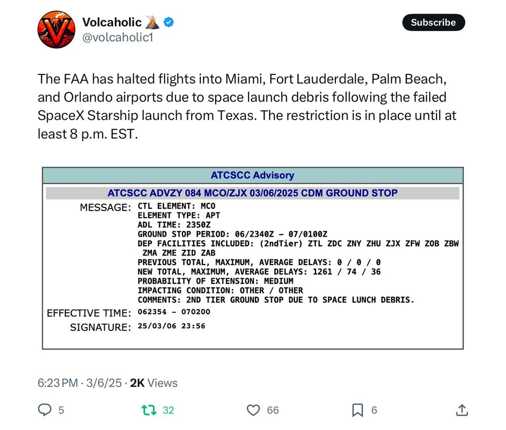 Per @volcaholic on Twitter: “The FAA has halted flights into Miami, Fort Lauderdale, Palm Beach, and Orlando airports due to space launch debris following the failed SpaceX Starship launch from Texas. The restriction is in place until at least 8 p.m. EST.”  There is an attached image that conveys this information in a lot of abbreviations for pilots.