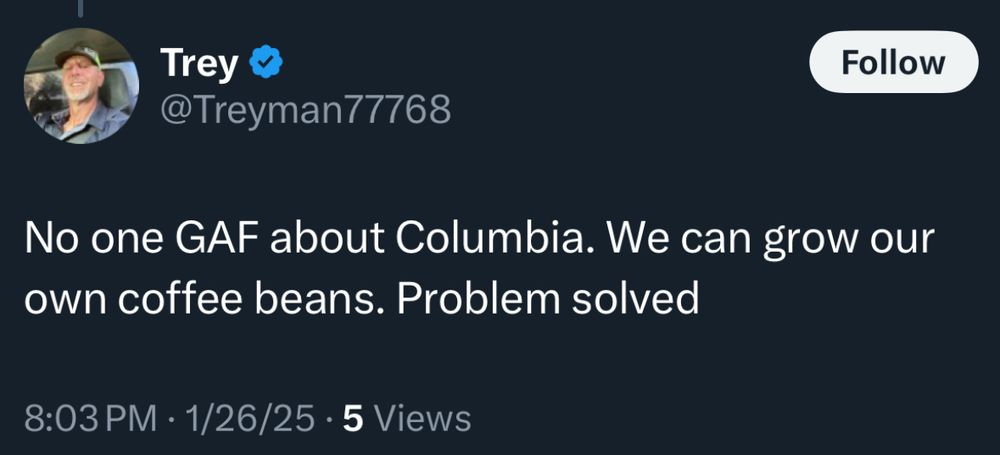 “No one GAF about Columbia. We can grow our own coffee beans. Problem solved”