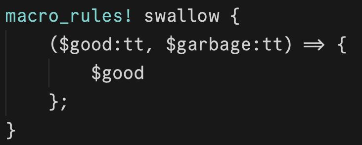 A "swallow" macro, which takes in a "good" token tree and a "garbage" token tree and returns the good one