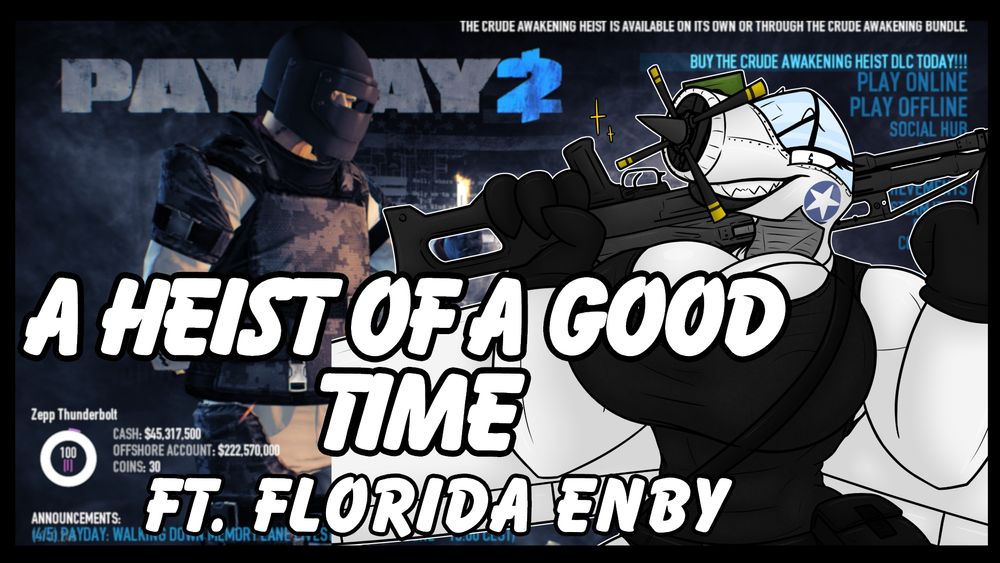 The text "A heist of a good time featuring florida enby" infront of Zepp on the right with the Payday two menu screen in the background.
