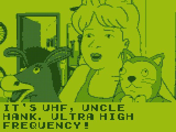 A screenshot of King of the Hill stylized to look like original Game Boy graphics. Luanne, looks excited and has two puppets, one a donkey and one a cat, on her hands. She says "It's UHF, Uncle Hank. Ultra high frequency!"