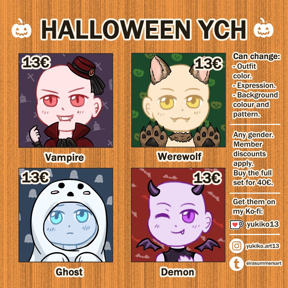 Graphic to promote my Halloween YCH. There's 4 chibi drawings wich are: Vampire, Werewolf, Ghost and Demon. Text on the right reads: can change outfit colour, expression, background colour and pattern. Any gender, Member discounts apply. Buy the full set for 40€. Get them on my kofi: yukiko 13. Instagram: yukiko.art13. Tumblr eirasummersart.