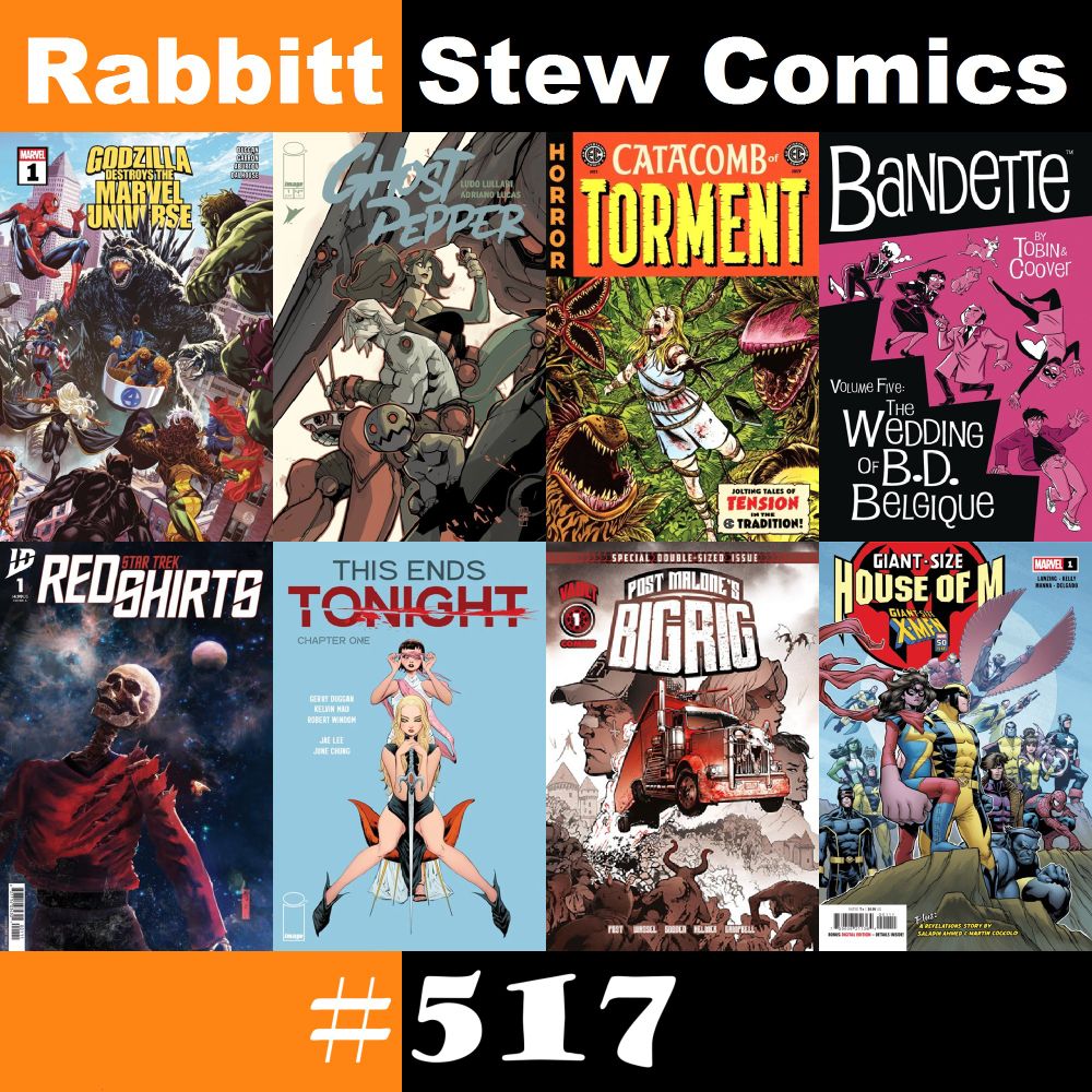 Album art for Rabbitt Stew Comics podcast episode #517 featuring cover art from Godzilla Destroys the Marvel Universe #1, Ghost Pepper #1, Catacomb of Torment #1, Bandette Vol 5, Star Trek: Red Shirts #1, This Ends Tonight #1, Big Rig #1, and Giant-Size House of M #1.