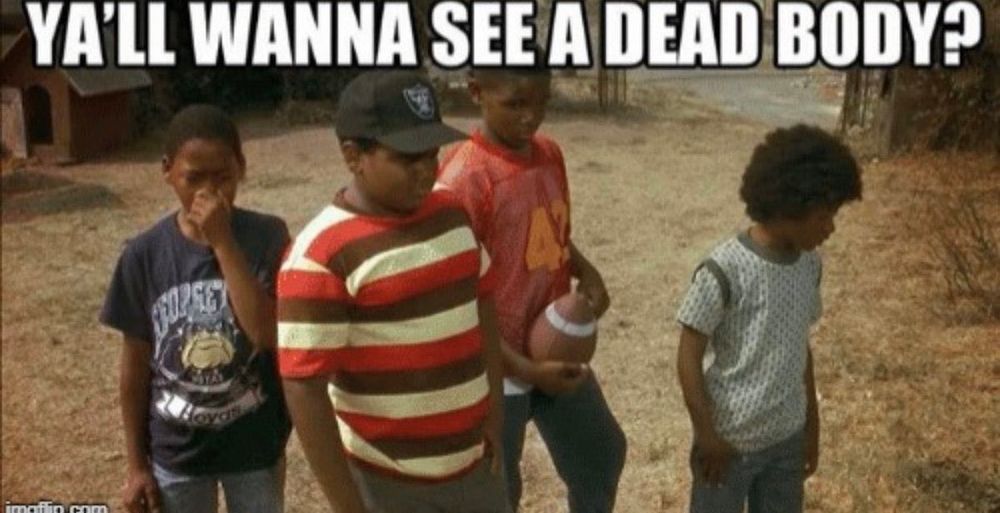 Four children with the caption "Ya'll wanna see a dead body?" from Boyz n the Hood.