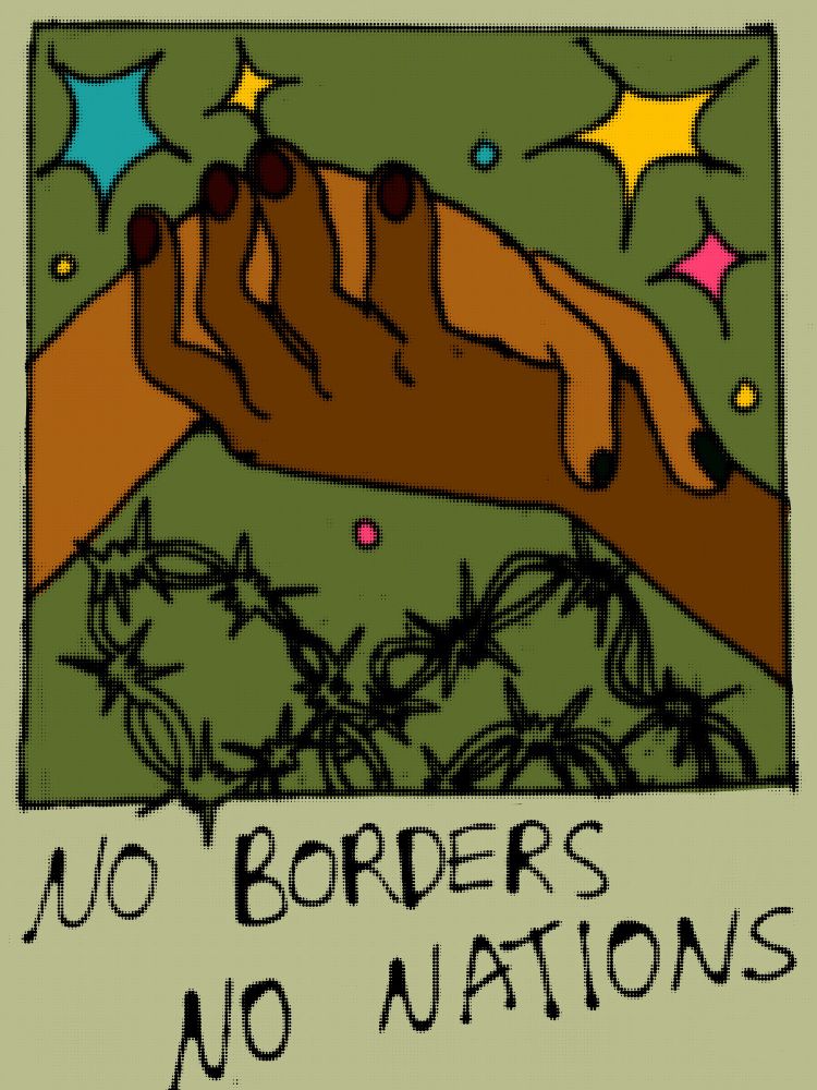 illustration of hands supporting one another over a barbed wire. it says 'no borders no nations' on the bottom
