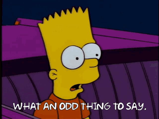 Bart saying “what an odd thing to say”