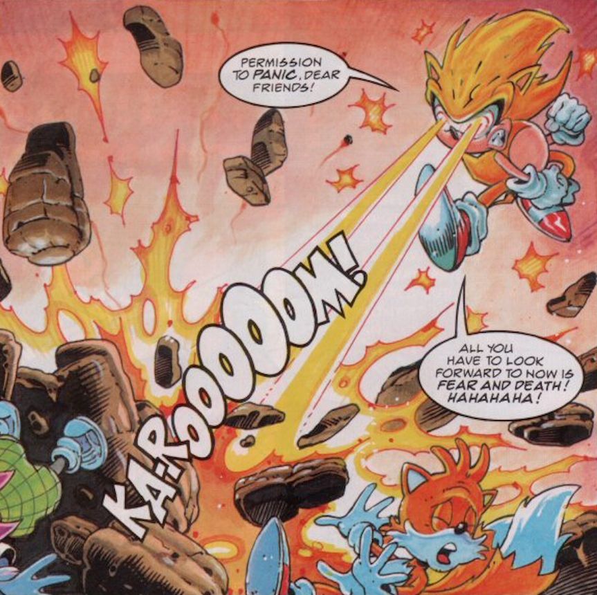 A panel scan from Sonic the Comic. Sonic, in Super Sonic form, is going absolutely cray-cray on his friends, shouting "Permission to PANIC, dear friends! All you have to look forward to now is FEAR AND DEATH! HAHAHAHA!"