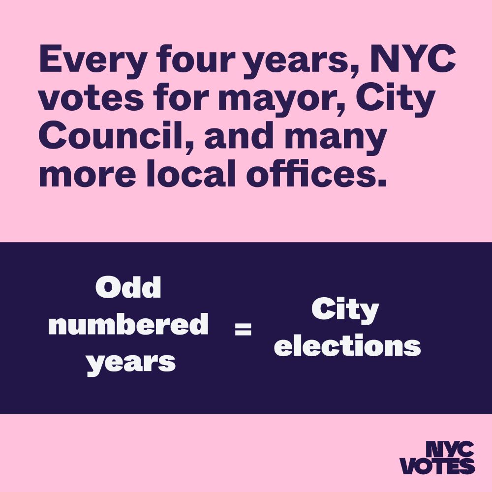 Every four years, NYC votes for mayor, City Council, and many more local offices. Odd numbered years equals city elections. 