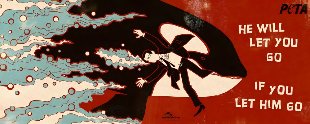 An anti-Sea world poster from PETA.
It depicts an Orca dragging a man in a suit. It says "He will let you go if you let him go" 
