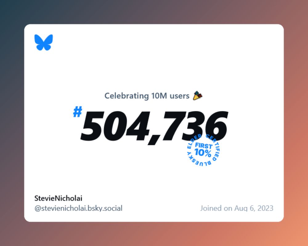 A virtual certificate with text "Celebrating 10M users on Bluesky, #504,736, StevieNicholai ‪@stevienicholai.bsky.social‬, joined on Aug 6, 2023"