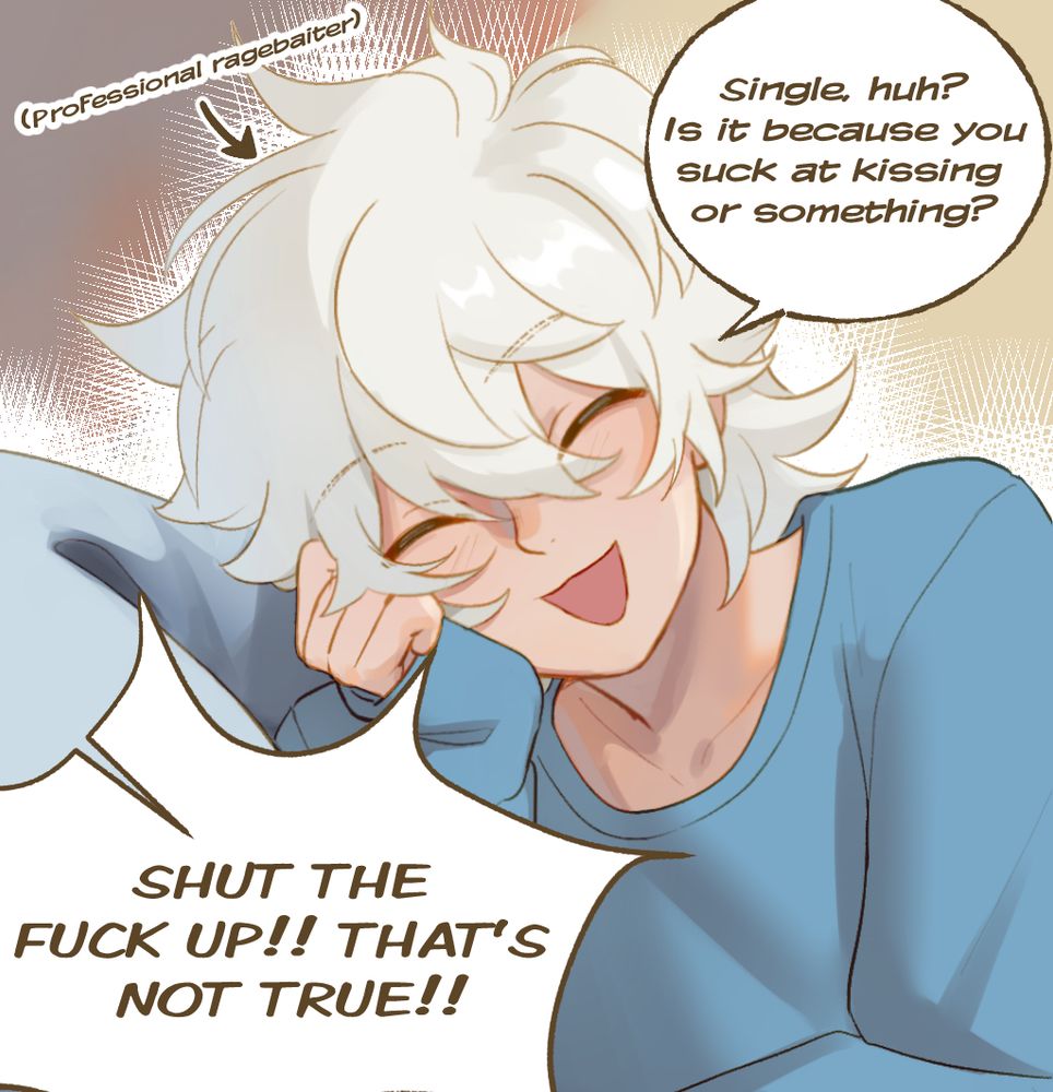 Zero smiling as he tries to ragebait Yuri. Zero: “Single, huh? Is it because you suck at kissing or something?”. Yuri: “SHUT THE FUCK UP!! THAT’S NOT TRUE!!”. Text: “professional ragebaiter”