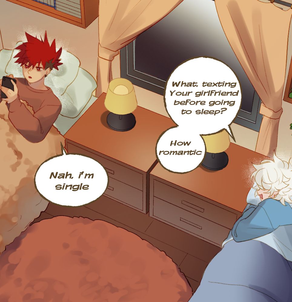 Zero and Yuri are about to go to sleep. Yuri is on his phone. Zero: “What, texting your girlfriend before going to sleep? How romantic”. Yuri: “Nah, I’m single”