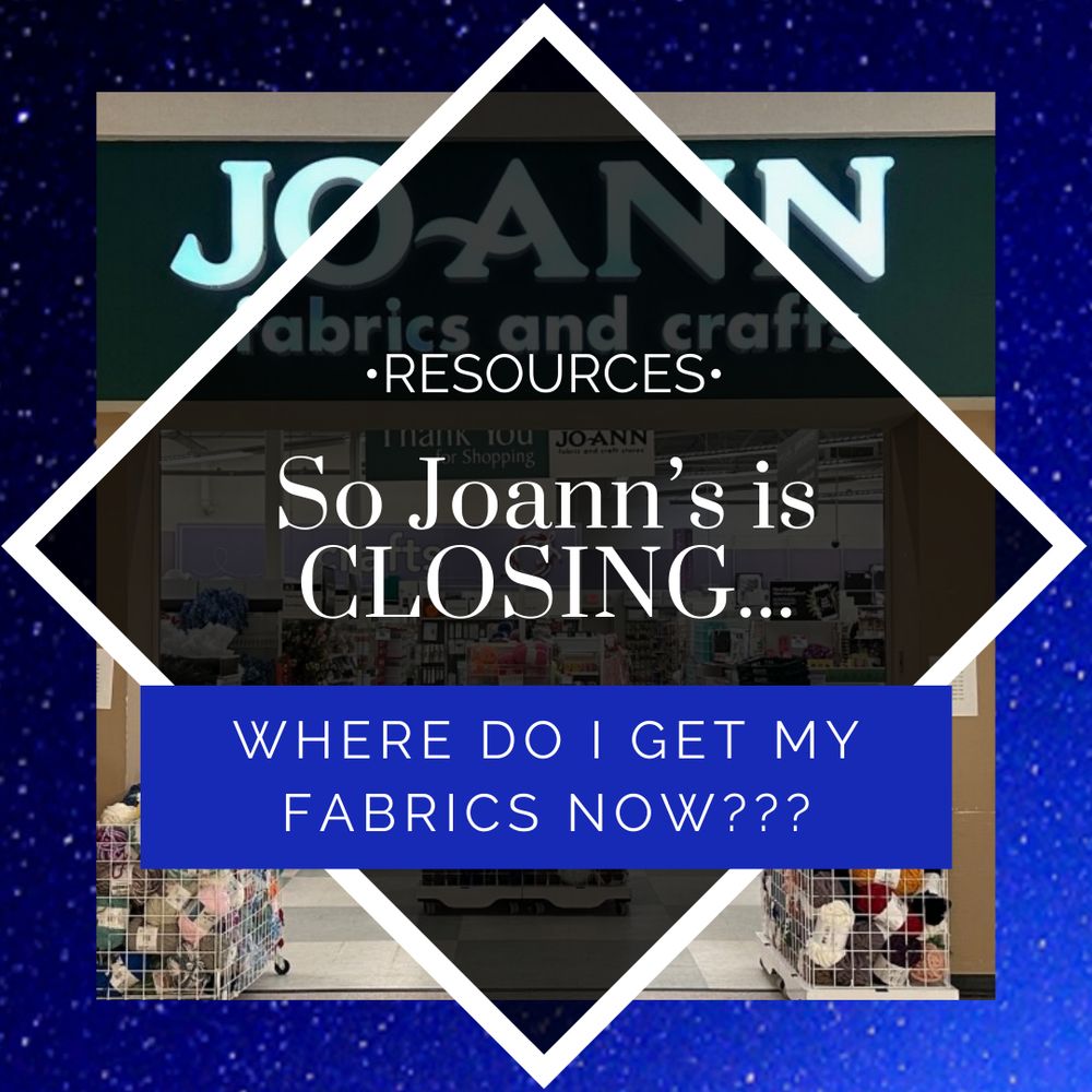 Graphic saying "So Joann's is CLOSING... where do I get my fabrics now?"