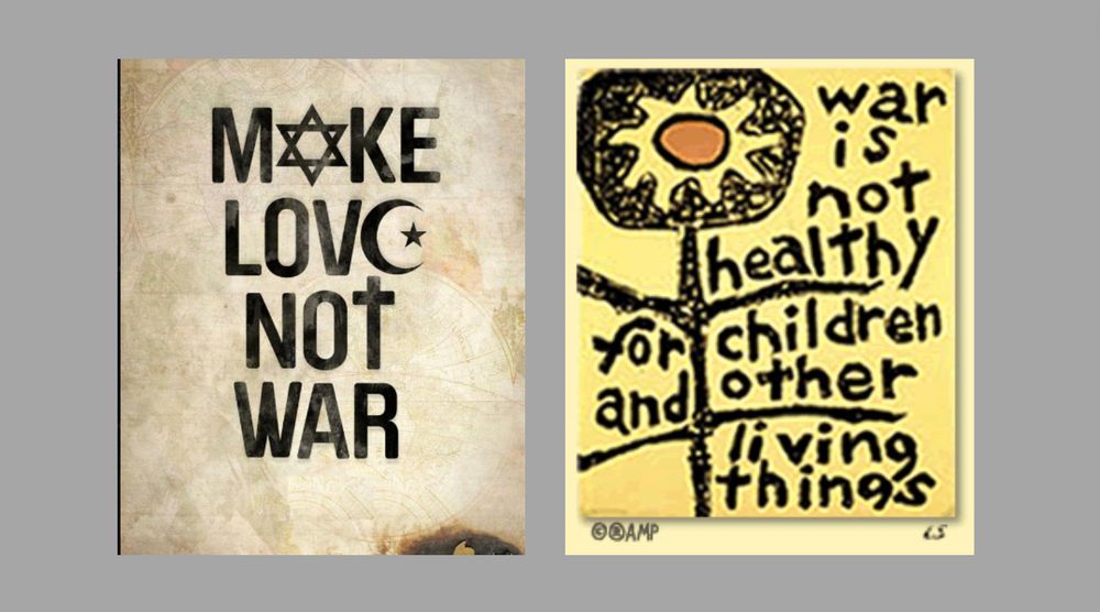 The graphic shows a pair of posters. One reads, "Make Love Not War" and has a crescent and star embedded. The other reads, "War is not healthy for children and other living things" printed on the stem and branches of a flower.