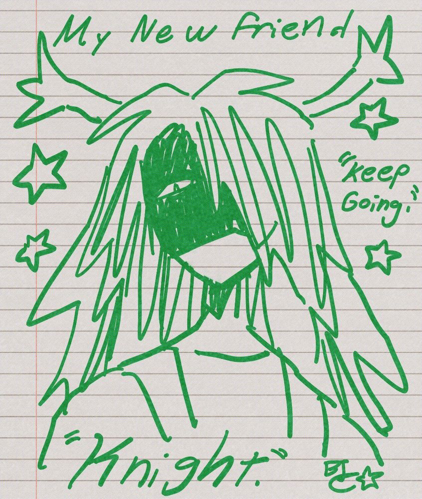 My new friend

"Knight"

"Keep Going."