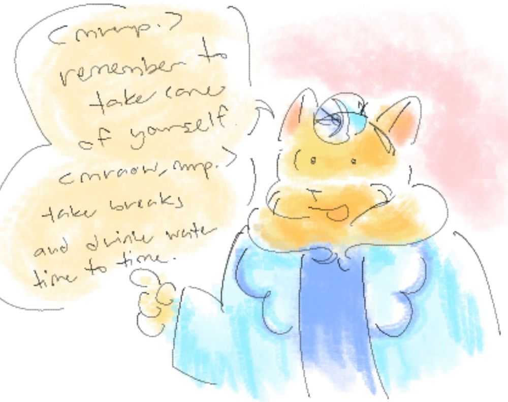 coloured sketch of doctor retro speaking with one paw outstretched in pointing motion. she says, "remember to take care of yourself. take breaks and drink water time to time."