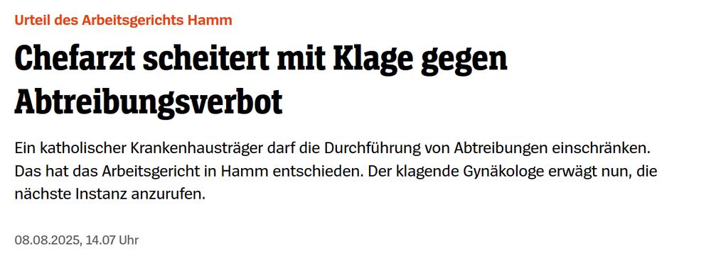 Screenshot von Spiegel online:

Chefarzt scheitert mit Klage gegen Abtreibungsverbot
Ein katholischer Krankenhausträger darf die Durchführung von Abtreibungen einschränken. Das hat das Arbeitsgericht in Hamm entschieden. Der klagende Gynäkologe erwägt nun, die nächste Instanz anzurufen. 