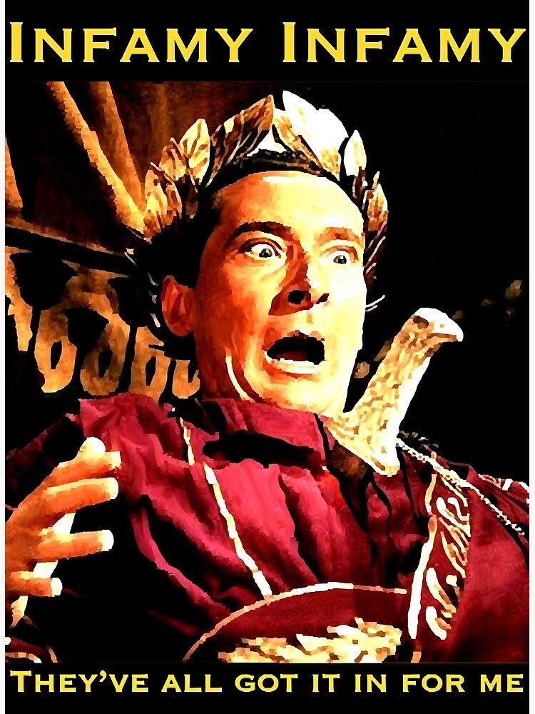 Kenneth Williams as Julius Caesar in "Carry On Cleo" saying that great line, "Infamy, Infamy, they've all got it in for me" (stabitty stabitty stab).