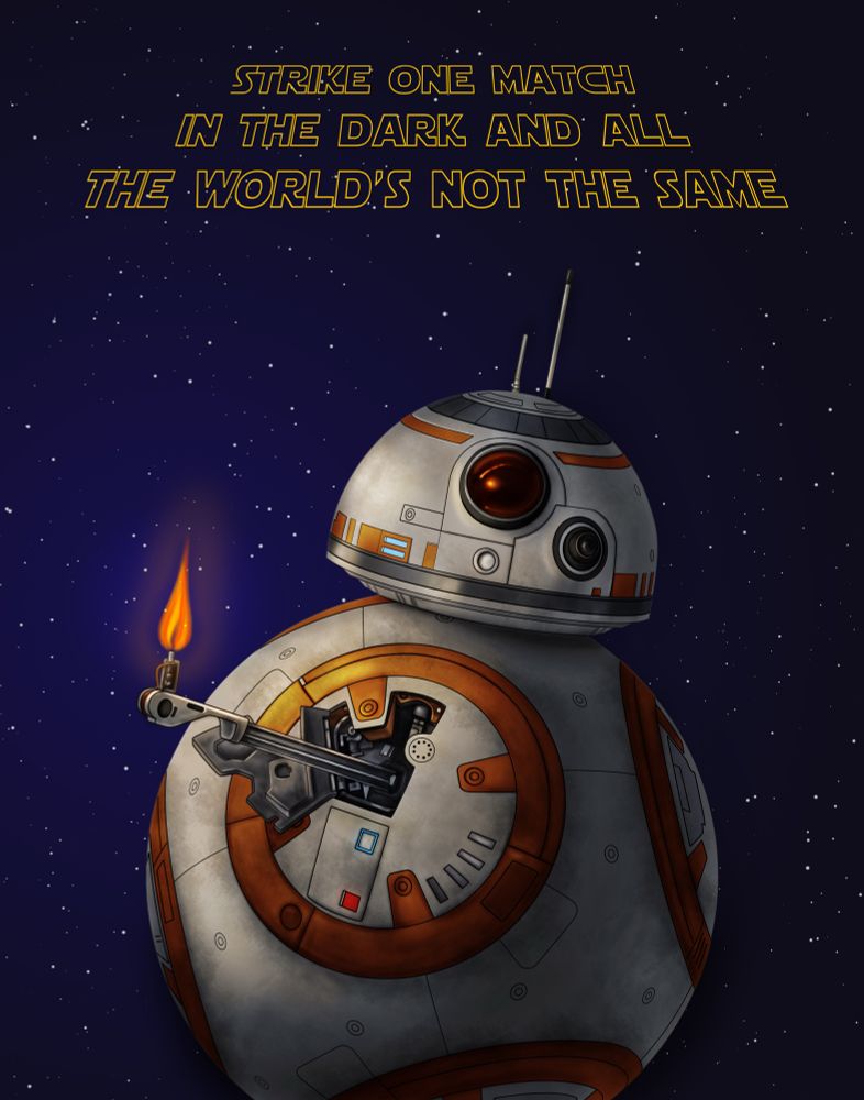 Star Wars BB-8 with torch out. Text: Strike one match in the dark and all the world’s not the same.