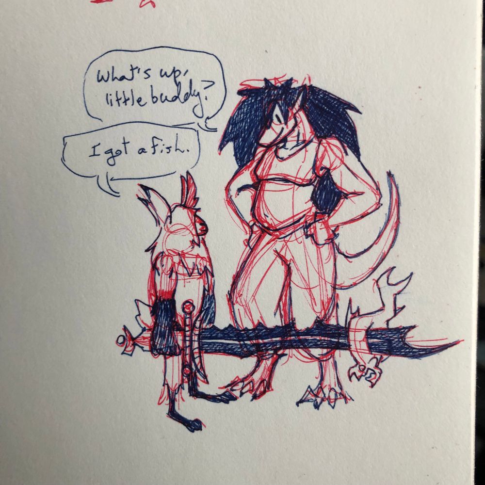 A picture of a traditionally drawn sketch in dark blue ink with red accents. The dragon character stands beside a jackelope-like anthro holding a massive serrated sword with a fish impaled on the end. The dragon greets them casually with a friendly face, fists on his hips again. He asks, “What’s up, little buddy?” The jackelope answers, unemotive, “I got a fish”.