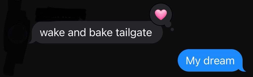 Jamie’s friend: wake and bake tailgate
Jamie: My dream