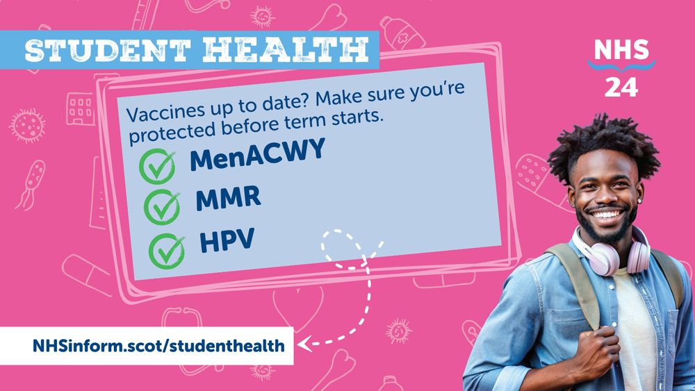 A smiling person with headphones and a backpack is next to a pink background featuring health icons. A message reads, “Vaccines up to date? Make sure you’re protected before term starts,” listing MenACWY, MMR, and HPV with checkmarks. “NHS 24” is at the top right, and a web address is at the bottom.