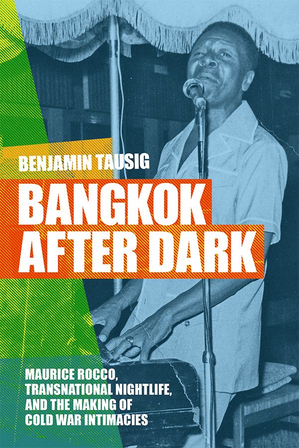 The cover of Benajmin Tausig's BANGKOK AFTER DARK: Maurice Rocco, Transnational Nightlife, and the Making of Cold War Intimacies. With a picture of Rocco at the piano. 