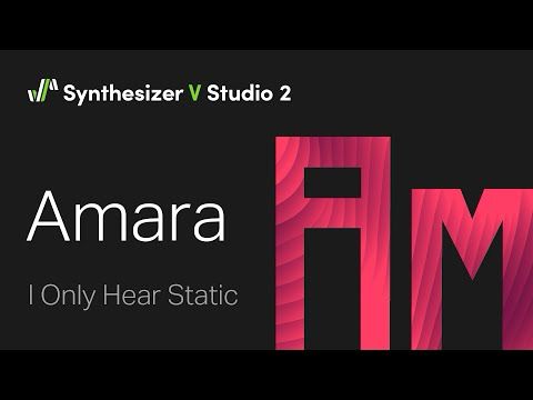 Synthesizer V Voice Amara Demo - I Only Hear Static